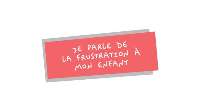 Je parle de la frustration à mon enfant