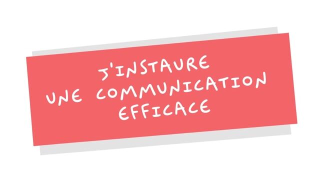 J&rsquo;instaure une communication efficace