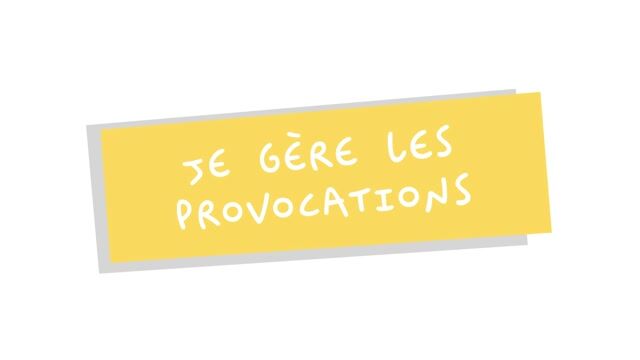 Je gère les provocations