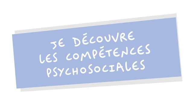Je découvre les compétences psychosociales