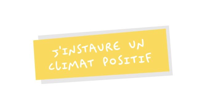 J&rsquo;instaure un climat positif